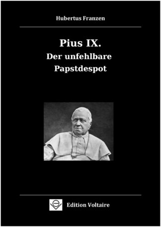 Pius IX. - Der unfehlbare Papstdespot