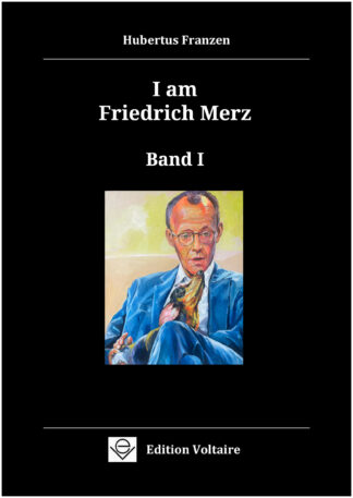 I am Friedrich Merz - Band I